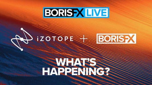 Boris FX Live: Get Your iZotope Acquisition Questions Answered – July 14
