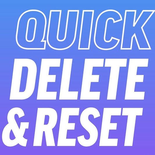 Quick Delete & Reset